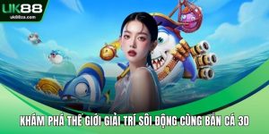 Khám Phá Thế Giới Giải Trí Sôi Động Cùng Bắn Cá 3D 8 Bắn cá 3D