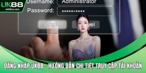 Đăng Nhập UK88 - Hướng Dẫn Chi Tiết Truy Cập Tài Khoản 2 Đăng nhập UK88