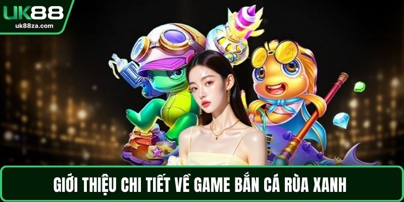 Bắn Cá Rùa Xanh – Trải Nghiệm Thú Vị Giữa Đại Dương 1 Giới thiệu chi tiết về game bắn cá rùa xanh