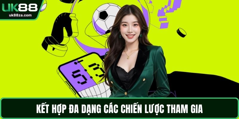 Thể thao UK88 3 Kết hợp đa dạng các chiến lược tham gia