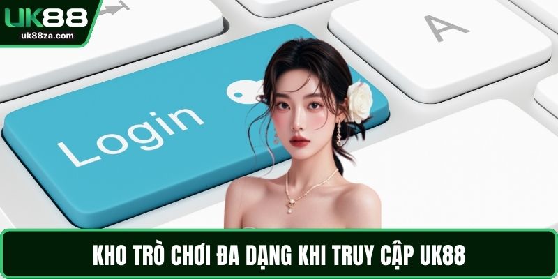 Kho trò chơi đa dạng khi truy cập UK88
