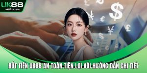 Rút Tiền UK88 An Toàn Tiện Lợi Với Hướng Dẫn Chi Tiết 1 Rút tiền UK88