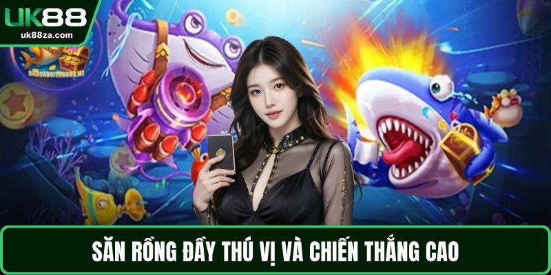Săn rồng đầy thú vị và chiến thắng cao