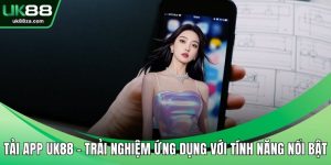 Tải App UK88 - Trải Nghiệm Ứng Dụng Với Tính Năng Nổi Bật 3 Tải app UK88