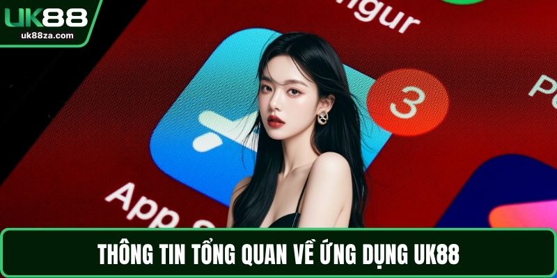 Thông tin tổng quan về ứng dụng UK88