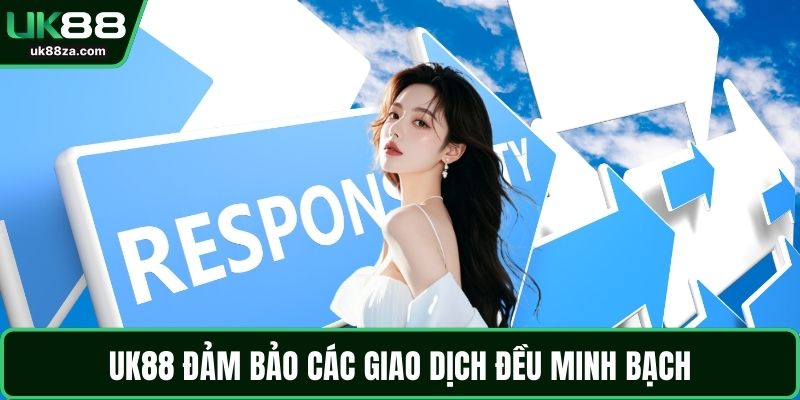 UK88 đảm bảo các giao dịch đều minh bạch